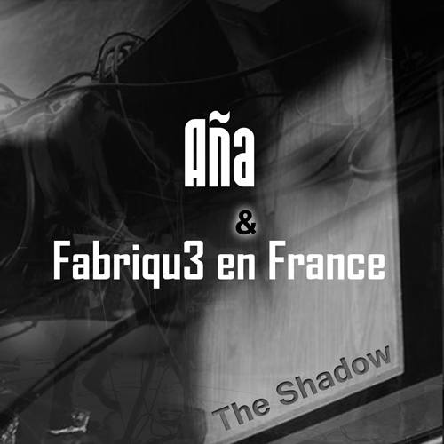 An?a & Fabriqu3 En France -The Shadow