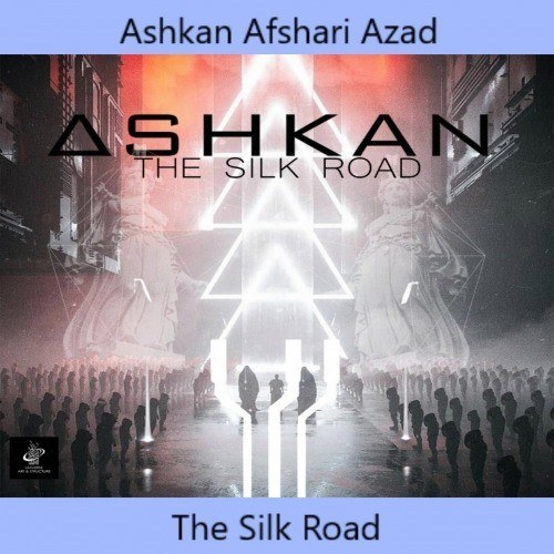 Ashkan Afshari Azad-The Silk Road