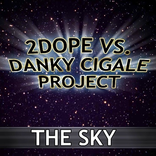 2 Dope Vs. Danky Cigale Project-The Sky