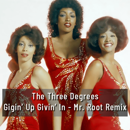The Three Degrees, Mr. Root-The Three Degrees - Givin' Up Givin' In - Mr. Root Remix