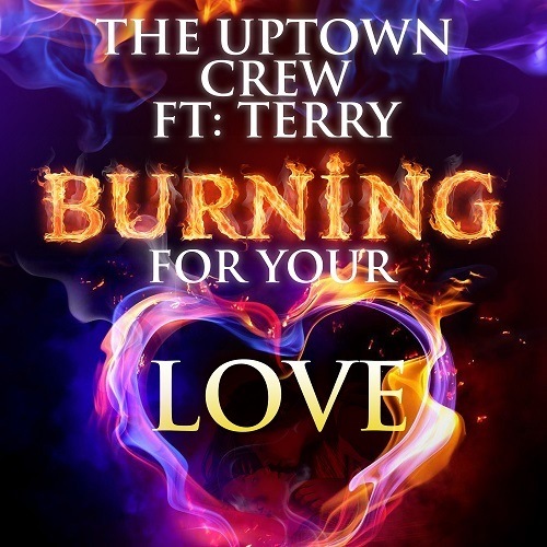 The Uptown Crew Ft :Terry-Burning For Your Love