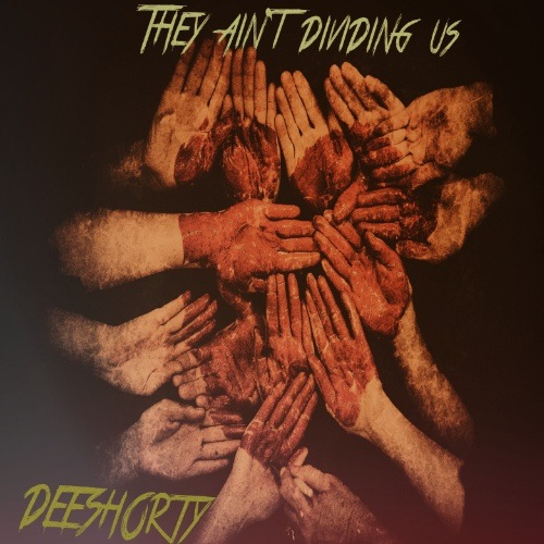 Deeshorty-They Ain't Dividing Us