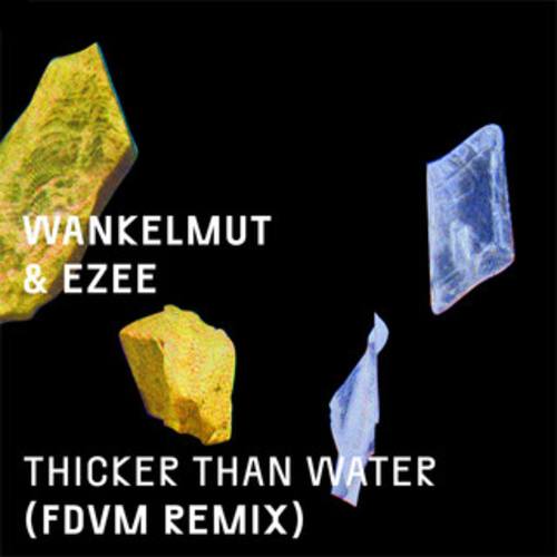 Wankelmut & Ezee, Fdvm-Thicker Than Water (fdvm Remix)