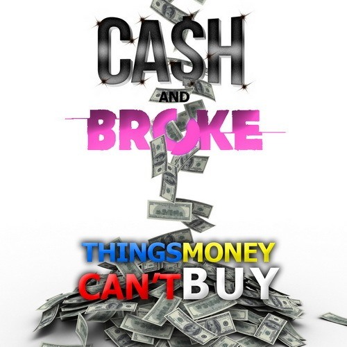 Cash & Broke-Things Money Can't Buy