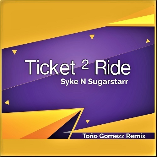Syke N Sugarstarr, Toño Gomezz-Ticket 2 Ride