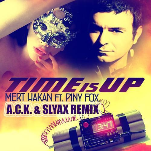 Mert Hakan Feat. Piny Fox-Time Is Up (a.c.k. & Slyax Remix)