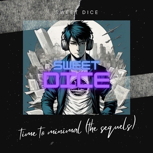 Sweet Dice-Time To Minimal (the Sequels)