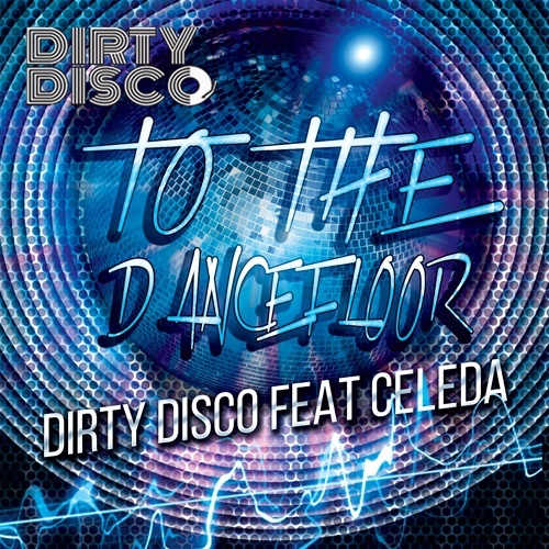 Dirty Disco Feat Celeda, Dirty Disco, Mike Cruz , Bronski Beat, Sordid Soundz, John Lepage & Leo Frappier, Karsten Sollors , Tweaka Turner-To The Dancefloor