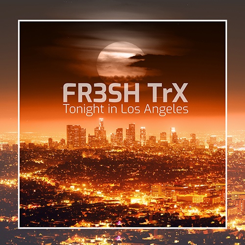 FR3SH TrX-Tonight In Los Angeles