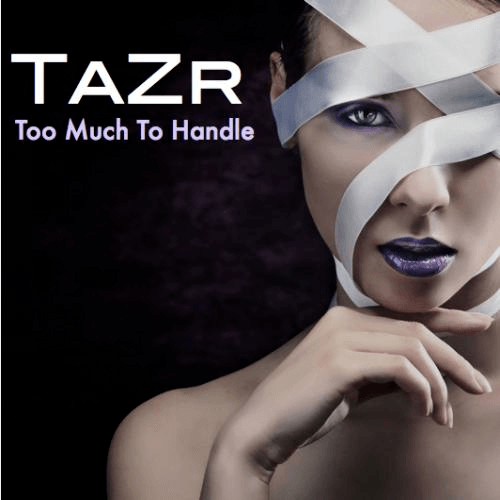 Tazr-Too Much To Handle