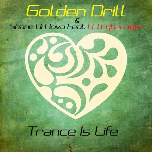 Golden Drill & Shane Di Nova Feat. Dj Cybernight-Trance Is Life