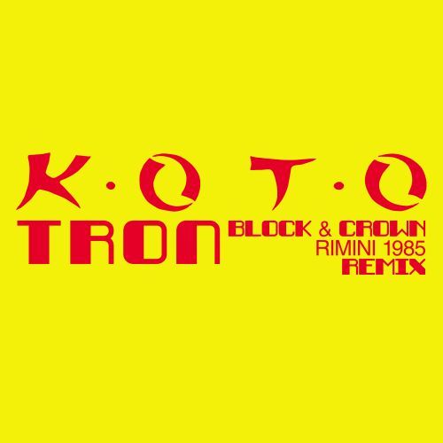 Koto, Block & Crown-Tron (block & Crown Rimini 1985 Remix)