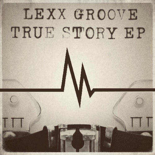 Lexx Groove-True Story Ep