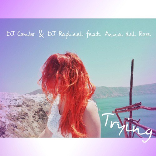Dj Combo & Dj Raphael Feat. Anna Del Rose-Trying
