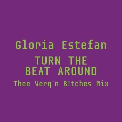 Gloria Estefan, Thee Werq'n B!tches-Turn The Beat Around (thee Werq'n B!tches Mix)