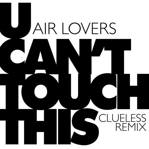 Air Lovers, Clueless-U Can't Touch This (clueless Remix)