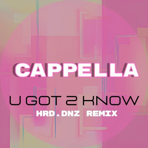 Cappella, HRD.DNZ, The Belgian Stallion-U Got 2 Know (hrd.dnz Remix)
