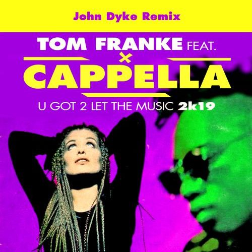 Tom Franke Feat. Cappella-U Got 2 Let The Music 2k19 (john Dyke Remix)