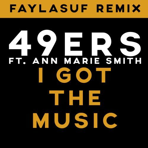 49ers Ft. Ann Marie Smith, Faylasuf-I Got The Music (faylasuf Remix)