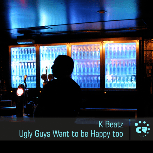 K Beatz-Ugly Guys Want To Be Happy Too