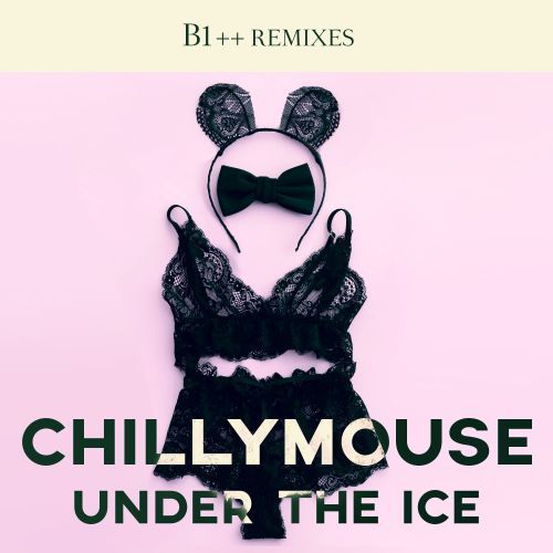 Chillymouse, B1-Under The Ice (b1 Remixes)