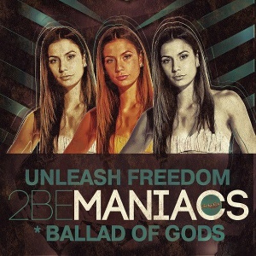 2bemaniacs-Unleash Freedom / Ballad Of Gods
