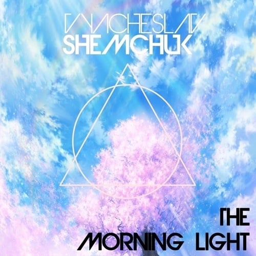 Vyacheslav Shemchuk-Vyacheslav Shemchuk - The Morning Light (original Mix)