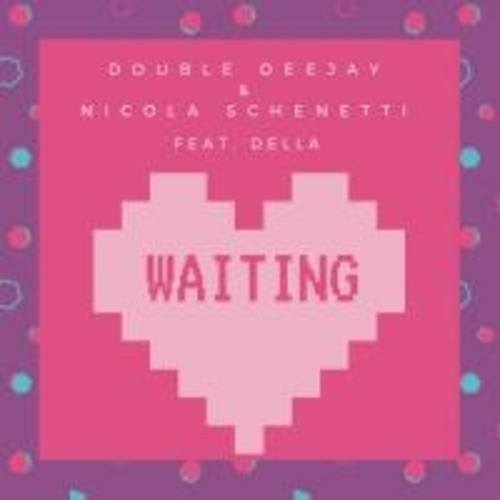 Double Deejay & Nicola Schenetti Ft. Della-Waiting