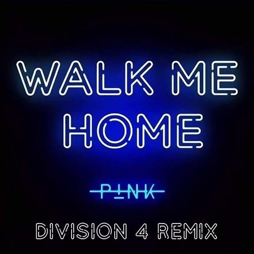 P!nk, Division 4-Walk Me Home (division 4 Mixes)