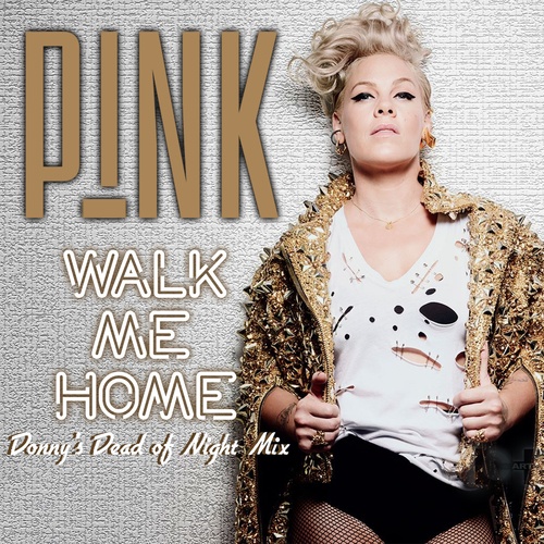 P!nk, Donny -Walk Me Home (donny's Mix)