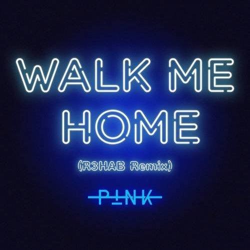 Pink, R3hab-Walk Me Home (r3hab Remix)