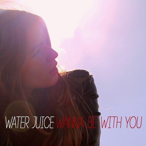 Water Juice-Wanna Be With You