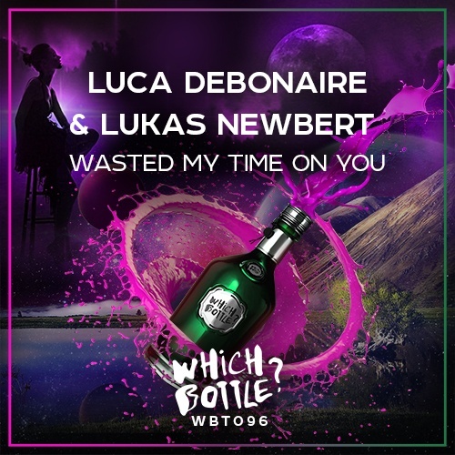Luca Debonaire & Lukas Newbert-Wasted My Time On You
