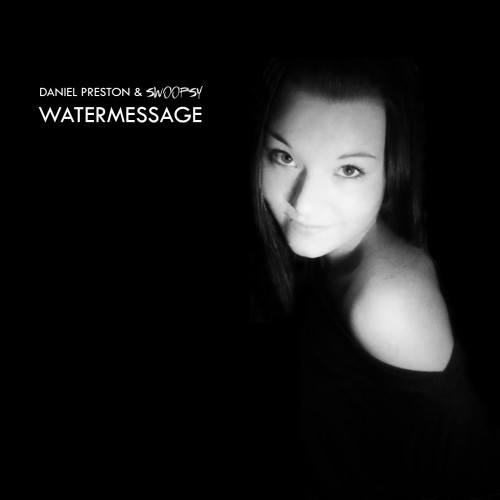 Daniel Preston & Swoopsy -Watermessage (original Mix)
