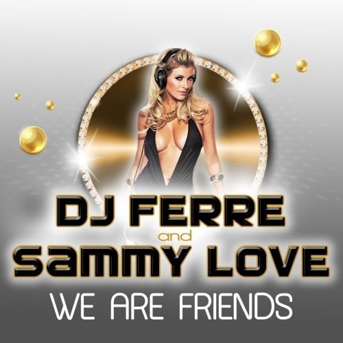 Dj Ferre & Sammy Love-We Are Friends ( Remix Edition )