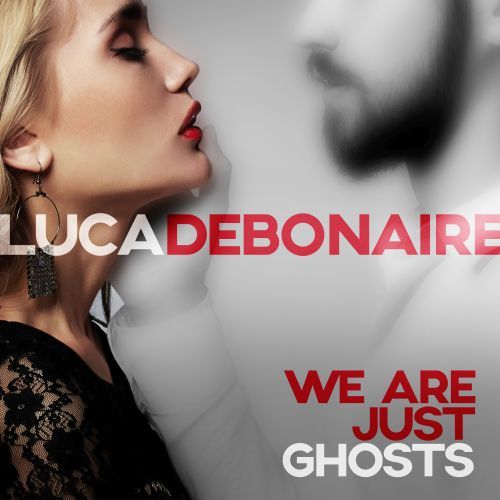 Luca Debonaire-We Are Just Ghosts