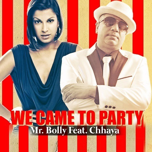 Mr. Bolly Ft. Chhaya-We Came To Party