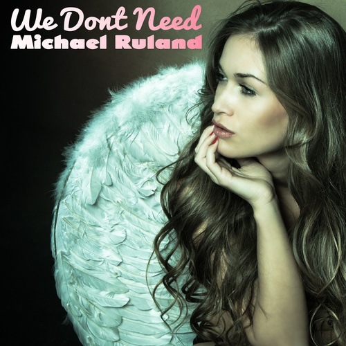 Michael Ruland-We Don't Need