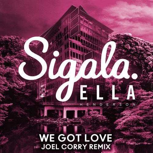 Sigala & Ella Henderson, Joel Corry-We Got Love (joel Corry Remix)