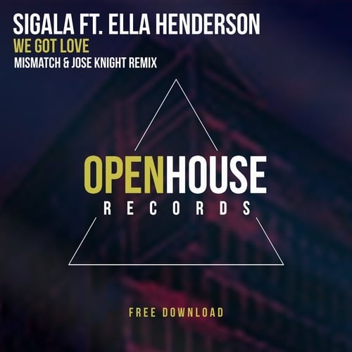 Sigala Ft. Ella Henderson-We Got Love (mismatch (uk) & Jose Knight Remix)