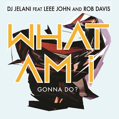 Dj Jelani Feat. Leee John And Rob Davis-What Am I Gonna Do?