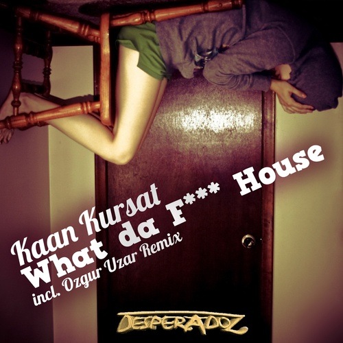 Kaan Kursat-What Da F*** House