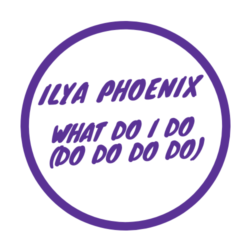Ilya Phoenix-What Do I Do (do Do Do Do)