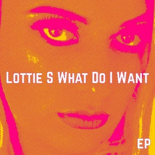 Lottie S-What Do I Want (ep)