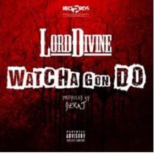 Lord Divine-Whatcha Gon Do