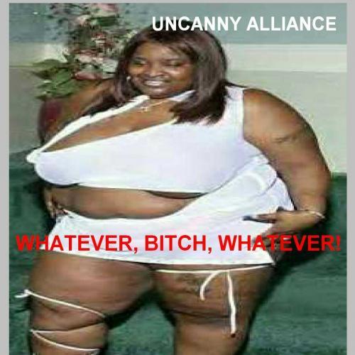 Uncanny Alliance-Whatever- Bitch- Whatever-