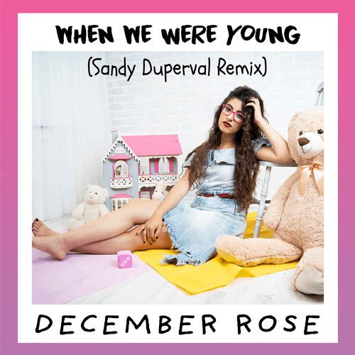December Rose, Sandy Duperval-When We Were Young (sandy Duperval Remix)