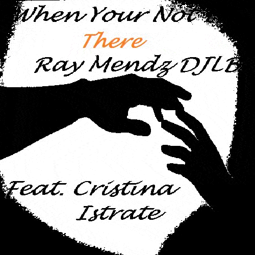 Ray Mendez Djlb Feat- Cristina Istrate-When Your Not There