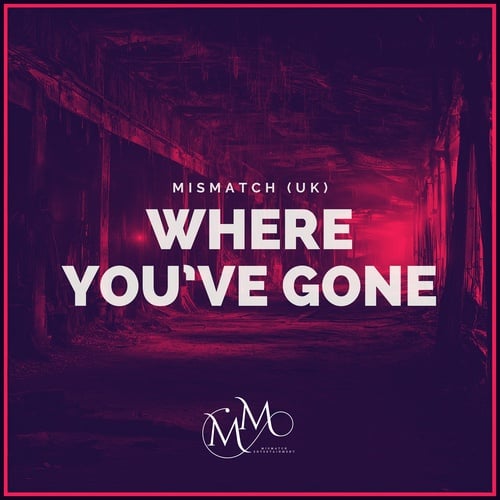 Mismatch (uk)-Where You've Gone