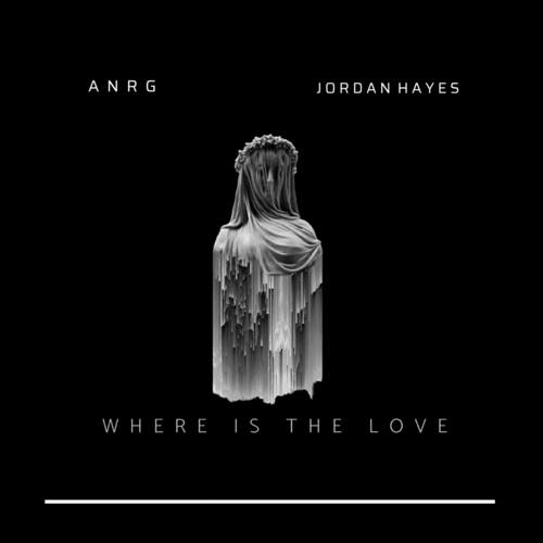Anrg-Where Is The Love (feat. Jordan Hayes)